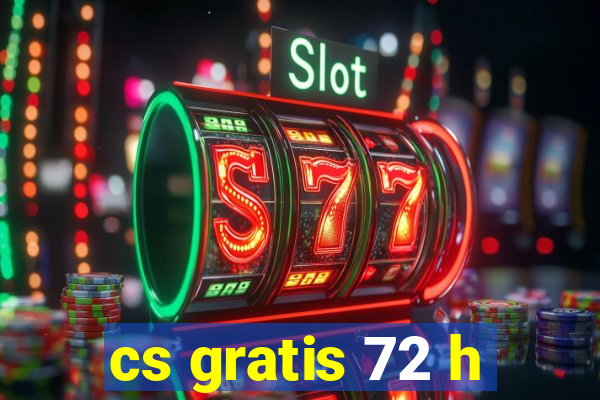 cs gratis 72 h